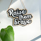 Large 'Raise them Brave' Wall Sign